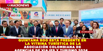 QUINTANA ROO ESTÁ PRESENTE EN LA VITRINA TURÍSTICA DE LA ASOCIACIÓN COLOMBIANA DE AGENCIAS DE VIAJES Y TURISMO 2024