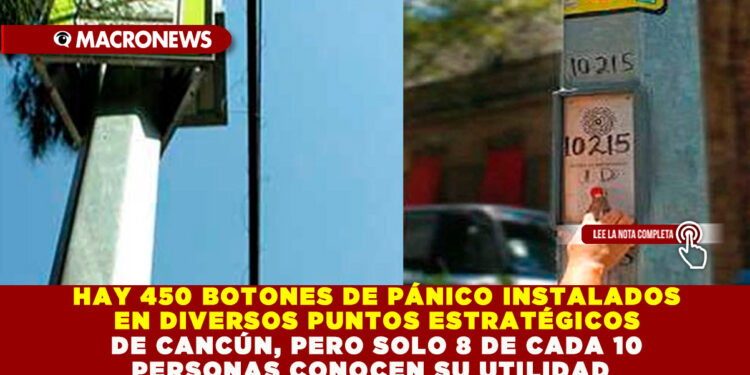HAY 450 BOTONES DE PÁNICO INSTALADOS EN DIVERSOS PUNTOS ESTRATÉGICOS DE CANCÚN, PERO SOLO 8 DE CADA 10 PERSONAS CONOCEN SU UTILIDAD