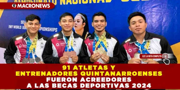 91 atletas y entrenadores quintanarroenses fueron acreedores a las Becas Deportivas 2024