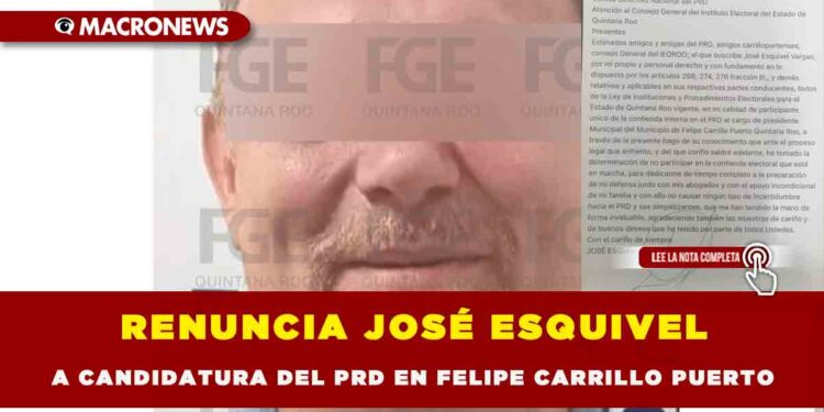 RENUNCIA JOSÉ ESQUIVEL A CANDIDATURA DEL PRD EN FELIPE CARRILLO PUERTO