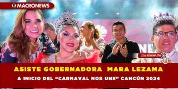 ASISTE GOBERNADORA  MARA LEZAMA A INICIO DEL “CARNAVAL NOS UNE” CANCÚN 2024