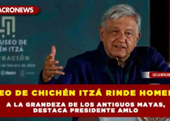 MUSEO DE CHICHÉN ITZÁ RINDE HOMENAJE A LA GRANDEZA DE LOS ANTIGUOS MAYAS, DESTACA PRESIDENTE AMLO