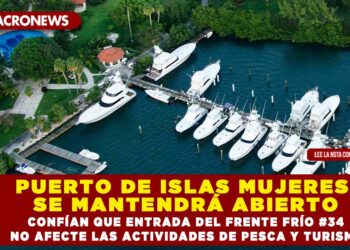 PUERTO DE ISLAS MUJERES SE MANTENDRÁ ABIERTO CONFÍAN QUE ENTRADA DEL FRENTE FRÍO #34 NO AFECTE LAS ACTIVIDADES DE PESCA Y TURISMO