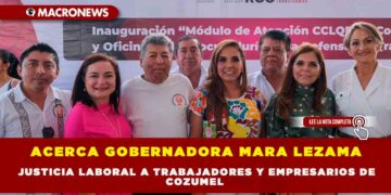 ACERCA GOBERNADORA MARA LEZAMA JUSTICIA LABORAL A TRABAJADORES Y EMPRESARIOS DE COZUMEL