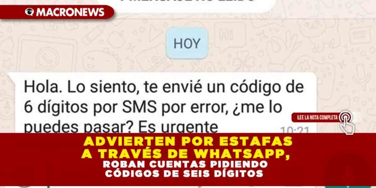 ADVIERTEN POR ESTAFAS A TRAVÉS DE WHATSAPP, ROBAN CUENTAS PIDIENDO CÓDIGOS DE SEIS DÍGITOS