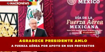 AGRADECE PRESIDENTE AMLO A FUERZA AÉREA POR APOYO EN SUS PROYECTOS