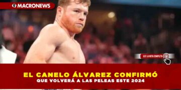 EL CANELO ÁLVAREZ CONFIRMÓ QUE VOLVERÁ A LAS PELEAS ESTE 2024