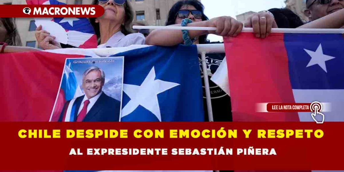 CHILE DESPIDE CON EMOCIÓN Y RESPETO AL EXPRESIDENTE SEBASTIÁN PIÑERA