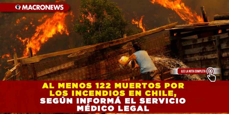 AL MENOS 122 MUERTOS POR LOS INCENDIOS EN CHILE, SEGÚN INFORMÁ EL SERVICIO MÉDICO LEGAL