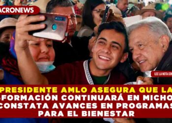 PRESIDENTE AMLO ASEGURA QUE LA TRANSFORMACIÓN CONTINUARÁ EN MICHOACÁN, CONSTATA AVANCES EN PROGRAMAS PARA EL BIENESTAR
