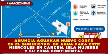 ANUNCIA AGUAKAN NUEVO CORTE EN EL SUMINISTRO DE AGUA PARA ESTE MIÉRCOLES EN CANCÚN, ISLA MUJERES Y SU ZONA CONTINENTAL