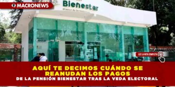 AQUÍ TE DECIMOS CUÁNDO SE REANUDAN LOS PAGOS DE LA PENSIÓN BIENESTAR TRAS LA VEDA ELECTORAL