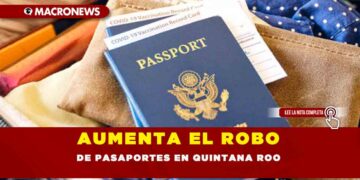 AUMENTA EL ROBO DE PASAPORTES EN QUINTANA ROO
