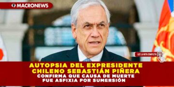 AUTOPSIA DEL EXPRESIDENTE CHILENO SEBASTIÁN PIÑERA CONFIRMA QUE CAUSA DE MUERTE FUE ASFIXIA POR SUMERSIÓN