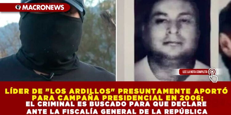 LÍDER DE «LOS ARDILLOS» PRESUNTAMENTE APORTÓ PARA CAMPAÑA PRESIDENCIAL EN 2006; EL CRIMINAL ES BUSCADO PARA QUE DECLARE ANTE LA FISCALÍA GENERAL DE LA REPÚBLICA