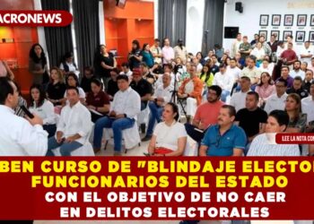 RECIBEN CURSO DE «BLINDAJE ELECTORAL» FUNCIONARIOS DEL ESTADO CON EL OBJETIVO DE NO CAER EN DELITOS ELECTORALES
