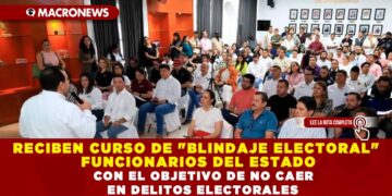 RECIBEN CURSO DE «BLINDAJE ELECTORAL» FUNCIONARIOS DEL ESTADO CON EL OBJETIVO DE NO CAER EN DELITOS ELECTORALES