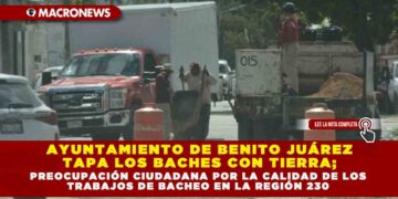 AYUNTAMIENTO DE BENITO JUÁREZ TAPA LOS BACHES CON TIERRA; PREOCUPACIÓN CIUDADANA POR LA CALIDAD DE LOS TRABAJOS DE BACHEO EN LA REGIÓN 230