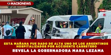 ESTA MAÑANA FUE DADO DE ALTA UNO DE LOS ARGENTINOS HOSPITALIZADOS POR ACCIDENTE CARRETERO REVELA LA GOBERNADORA MARA LEZAMA