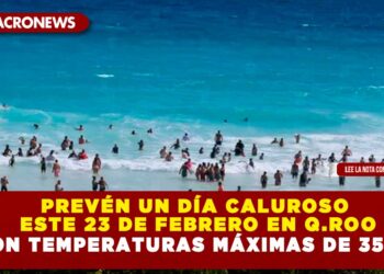 PREVÉN UN DÍA CALUROSO ESTE 23 DE FEBRERO EN Q.ROO CON TEMPERATURAS MÁXIMAS DE 35 °C