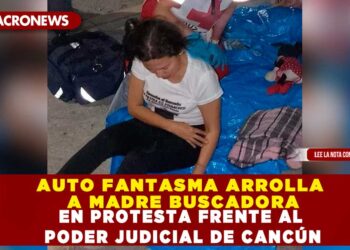 AUTO FANTASMA ARROLLA A MADRE BUSCADORA EN PROTESTA FRENTE AL PODER JUDICIAL DE CANCÚN