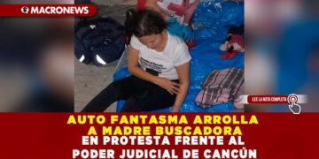 AUTO FANTASMA ARROLLA A MADRE BUSCADORA EN PROTESTA FRENTE AL PODER JUDICIAL DE CANCÚN
