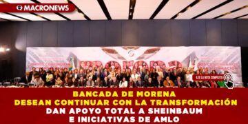 BANCADA DE MORENA DESEAN CONTINUAR CON LA TRANSFORMACIÓN POR ELLO RESPALDAN A SHEINBAUM E INICIATIVAS DE AMLO