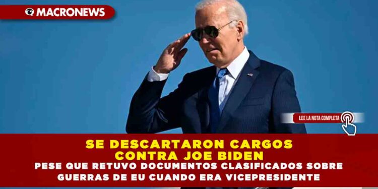 SE DESCARTARON CARGOS CONTRA JOE BIDEN PESE QUE RETUVO DOCUMENTOS CLASIFICADOS SOBRE GUERRAS DE EU CUANDO ERA VICEPRESIDENTE