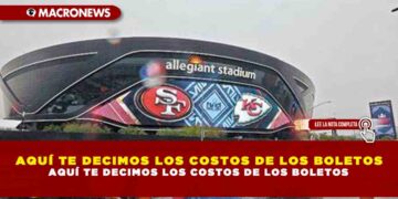 AQUÍ TE DECIMOS LOS COSTOS DE LOS BOLETOS PARA EL SUPER BOWL LVIII