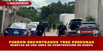 FUERON ENCONTRADOS TRES PERSONAS MUERTAS EN UNA OBRA EN CONSTRUCCIÓN EN BONFIL