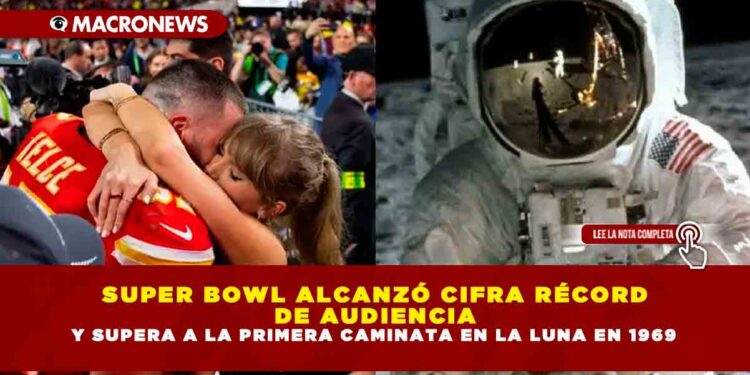 SUPER BOWL ALCANZÓ CIFRA RÉCORD DE AUDIENCIA Y SUPERA A LA PRIMERA CAMINATA EN LA LUNA EN 1969