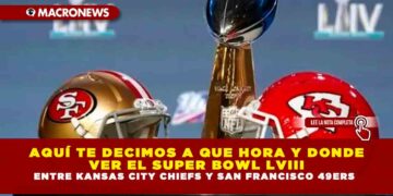 AQUÍ TE DECIMOS A QUE HORA Y DONDE VER EL SUPER BOWL LVIII ENTRE KANSAS CITY CHIEFS Y SAN FRANCISCO 49ERS