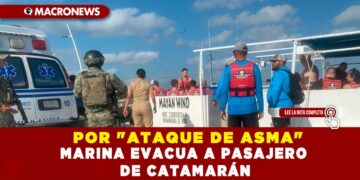 POR «ATAQUE DE ASMA» MARINA EVACUA A PASAJERO DE CATAMARÁN