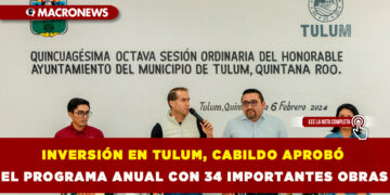INVERSIÓN EN TULUM, CABILDO APROBÓ EL PROGRAMA ANUAL CON 34 IMPORTANTES OBRAS