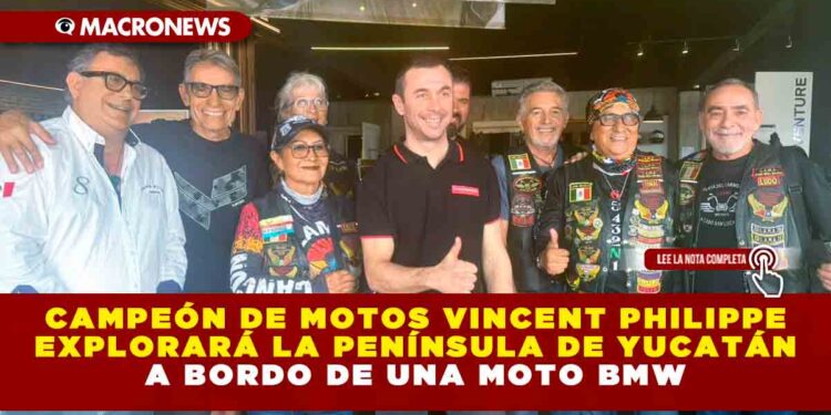 CAMPEÓN DE MOTOS VINCENT PHILIPPE EXPLORARÁ LA PENÍNSULA DE YUCATÁN A BORDO DE UNA MOTO BMW