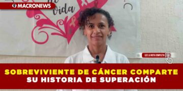 SOBREVIVIENTE DE CÁNCER COMPARTE SU HISTORIA DE SUPERACIÓN