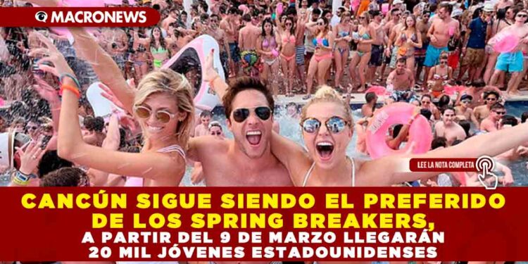 CANCÚN SIGUE SIENDO EL PREFERIDO DE LOS SPRING BREAKERS, A PARTIR DEL 9 DE MARZO LLEGARÁN 20 MIL JÓVENES ESTADOUNIDENSES