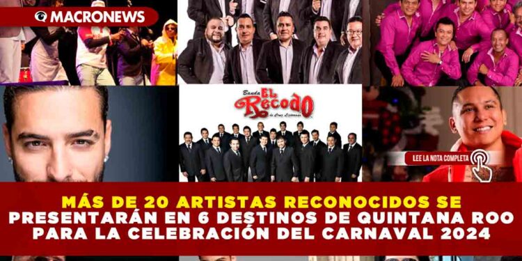 MAS DE 20 ARTISTAS RECONOCIDOS SE PRESENTARÁN EN 6 DESTINOS DE QUINTANA ROO PARA LA CELEBRACIÓN DEL CARNAVAL 2024