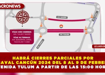 HABRÁ CIERRES PARCIALES POR CARNAVAL CANCÚN 2024 DEL 8 AL 9 DE FEBRERO EN AVENIDA TULUM A PARTIR DE LAS 15:00 HORAS