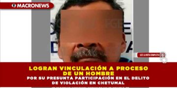 LOGRAN VINCULACIÓN A PROCESO DE UN HOMBRE POR SU PRESUNTA PARTICIPACIÓN EN EL DELITO DE VIOLACIÓN EN CHETUMAL