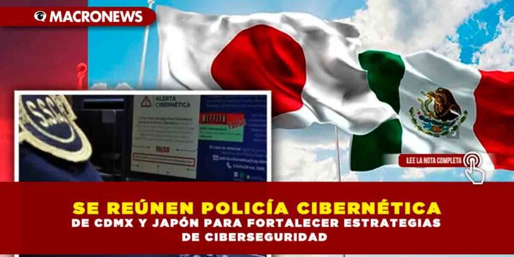 SE REÚNEN POLICÍA CIBERNÉTICA DE CDMX Y JAPÓN PARA FORTALECER ESTRATEGIAS DE CIBERSEGURIDAD