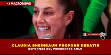 CLAUDIA SHEINBAUM PROPONE DEBATIR REFORMAS DEL PRESIDENTE AMLO