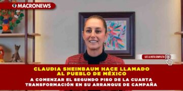 CLAUDIA SHEINBAUM HACE LLAMADO AL PUEBLO DE MÉXICO A COMENZAR EL SEGUNDO PISO DE LA CUARTA TRANSFORMACIÓN EN SU ARRANQUE DE CAMPAÑA