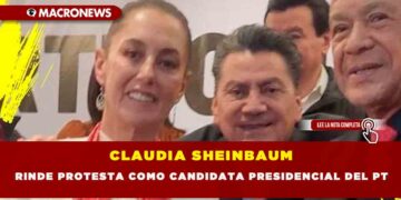 CLAUDIA SHEINBAUM RINDE PROTESTA COMO CANDIDATA PRESIDENCIAL DEL PT