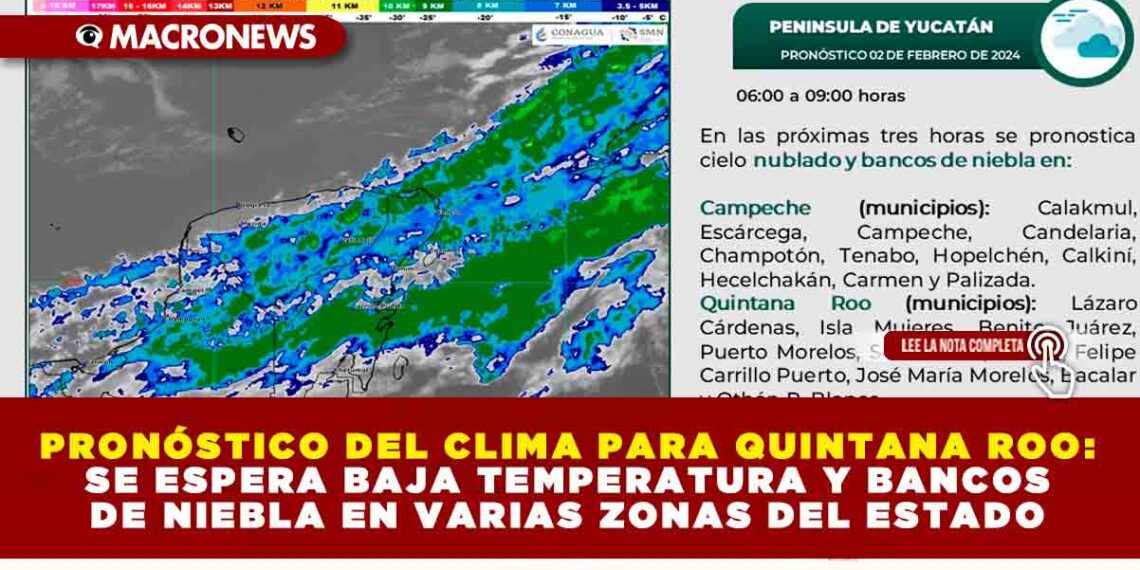 PRONÓSTICO DEL CLIMA PARA QUINTANA ROO: SE ESPERA BAJA TEMPERATURA Y BANCOS DE NIEBLA EN VARIAS ZONAS DEL ESTADO