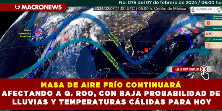 MASA DE AIRE FRÍO CONTINUARÁ AFECTANDO A Q. ROO, CON BAJA PROBABILIDAD DE LLUVIAS Y TEMPERATURAS CÁLIDAS PARA HOY
