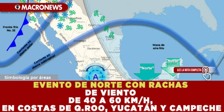 EVENTO DE NORTE CON RACHAS DE VIENTO DE 40 A 60 KM/H, EN COSTAS DE Q.ROO, YUCATÁNN Y CAMPECHE