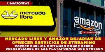 MERCADO LIBRE Y AMAZON DEJARÍAN DE OFRECER SERVICIOS DE STREAMING; COFECE PUBLICA DICTAMEN DONDE DEBEN DESASOCIARSE DE LAS PLATAFORMAS QUE OFRECEN