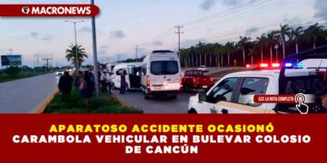 APARATOSO ACCIDENTE OCASIONÓ CARAMBOLA VEHICULAR EN BULEVAR COLOSIO DE CANCÚN