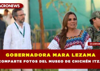 GOBERNADORA MARA LEZAMA COMPARTE FOTOS DEL MUSEO DE CHICHÉN ITZÁ